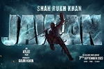 Red Chillies Entertainment, Jawan movie news, srk s jawan rights sold for a bomb, Shahrukh khan