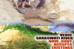 Upanishads, Saraswati river, holy saraswati river sprouts to life after 4 000 years, Saraswati river