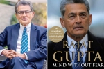 rajat gupta’s memoirs, rajat gupta’s memoir, indian american businessman rajat gupta tells his side of story in his new memoir mind without fear, Indian american businessman