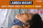 Lambda variant symptoms, Lambda variant severe, all about the lambda variant that is traced in 30 countries, Delta plus